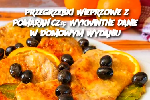 Przegrzebki Wieprzowe z Pomarańczą: Wykwintne Danie w Domowym Wydaniu