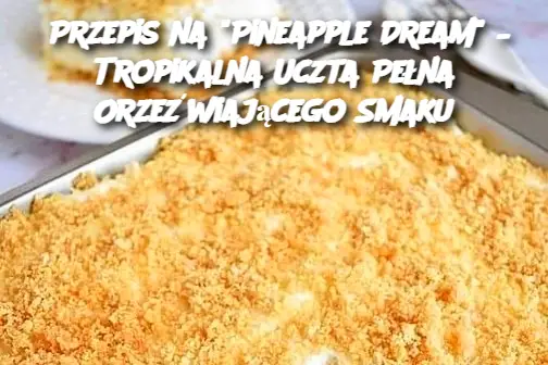 Przepis na "Pineapple Dream" – Tropikalna Uczta Pełna Orzeźwiającego Smaku