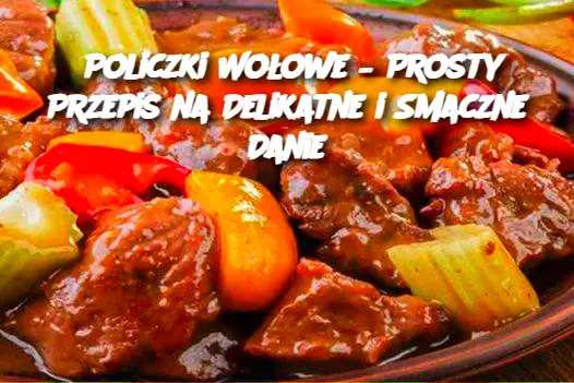 Policzki Wołowe – Prosty Przepis na Delikatne i Smaczne Danie