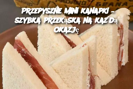 Przepyszne mini kanapki – szybka przekąska na każdą okazję