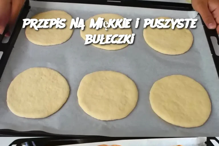 Przepis na miękkie i puszyste bułeczki