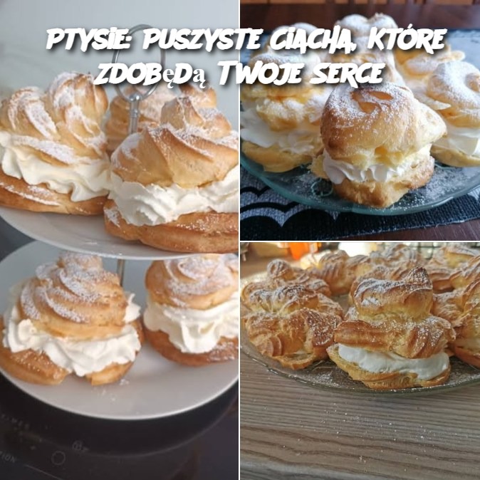 Ptysie: Puszyste Ciacha, Które Zdobędą Twoje Serce