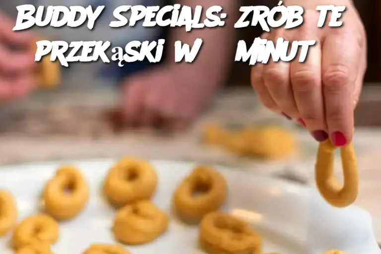 Buddy Specials: Zrób te przekąski w 5 minut