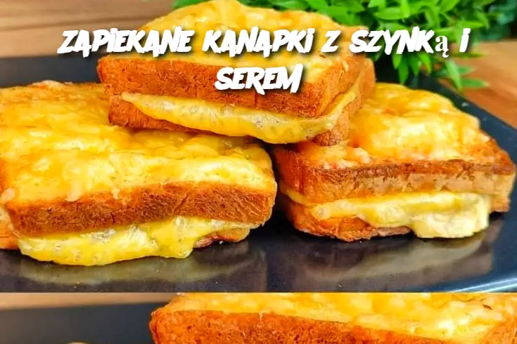 Zapiekane kanapki z szynką i serem