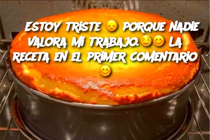 Estoy triste 😞 porque nadie valora mi trabajo.🤤😊 La receta en el primer comentario 😊